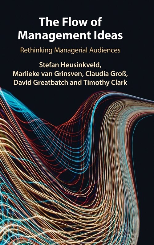 The Flow of Management Ideas : Rethinking Managerial Audiences (Hardcover)