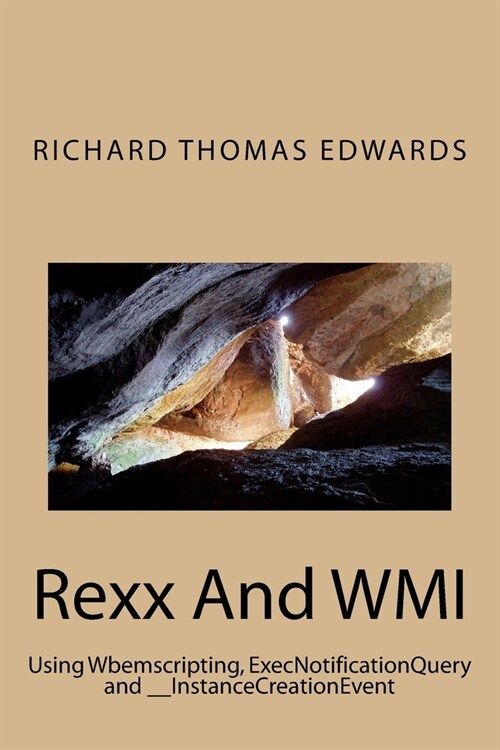 Rexx And WMI: Using Wbemscripting, ExecNotificationQuery and __InstanceCreationEvent (Paperback)