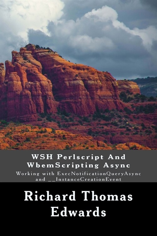 WSH Perlscript And WbemScripting Async: Working with ExecNotificationQueryAsync and __InstanceCreationEvent (Paperback)