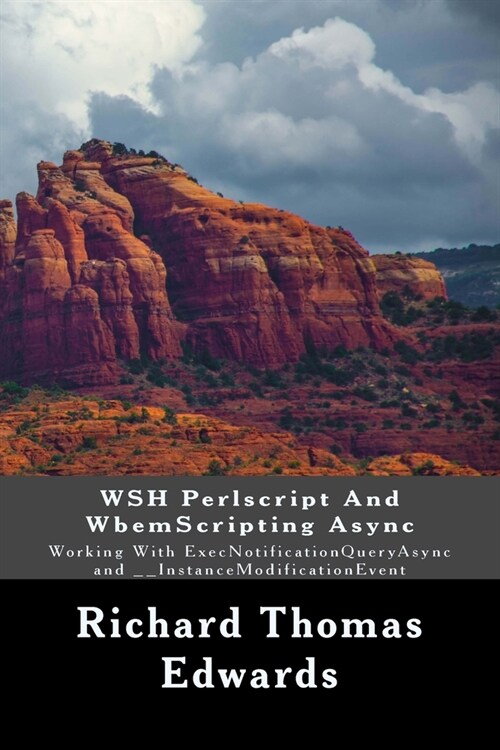 WSH Perlscript And WbemScripting Async: Working With ExecNotificationQueryAsync and __InstanceModificationEvent (Paperback)