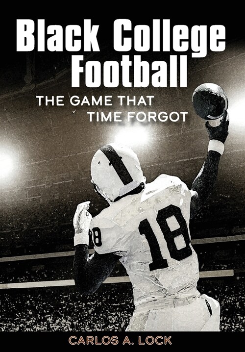 Black College Football: The Game That Time Forgot (Hardcover)