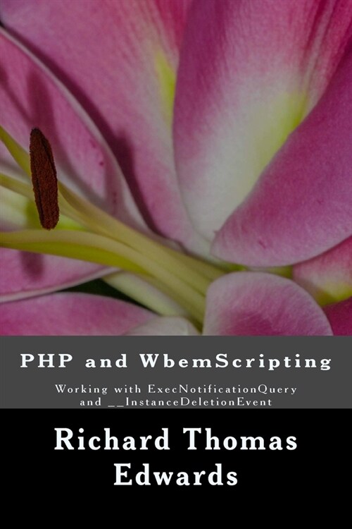 PHP and WbemScripting: Working with ExecNotificationQuery and __InstanceDeletionEvent (Paperback)