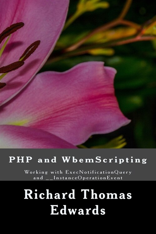 PHP and WbemScripting: Working with ExecNotificationQuery and __InstanceOperationEvent (Paperback)