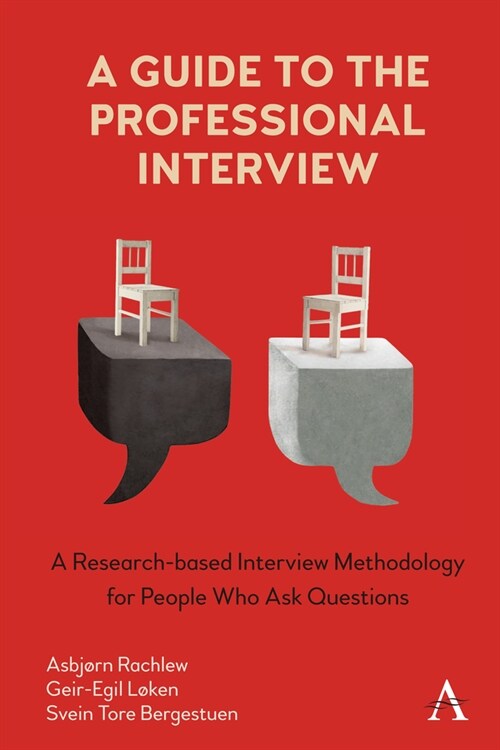A Guide to the Professional Interview : A Research-based Interview Methodology for People Who Ask Questions (Hardcover)
