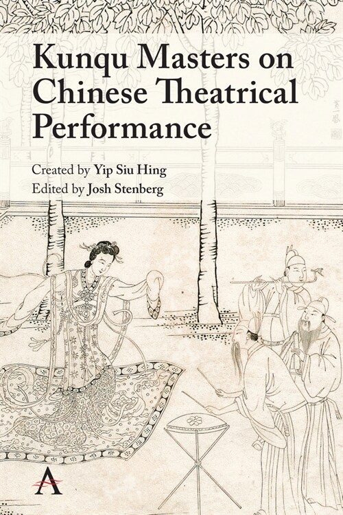 Kunqu Masters on Chinese Theatrical Performance (Hardcover)