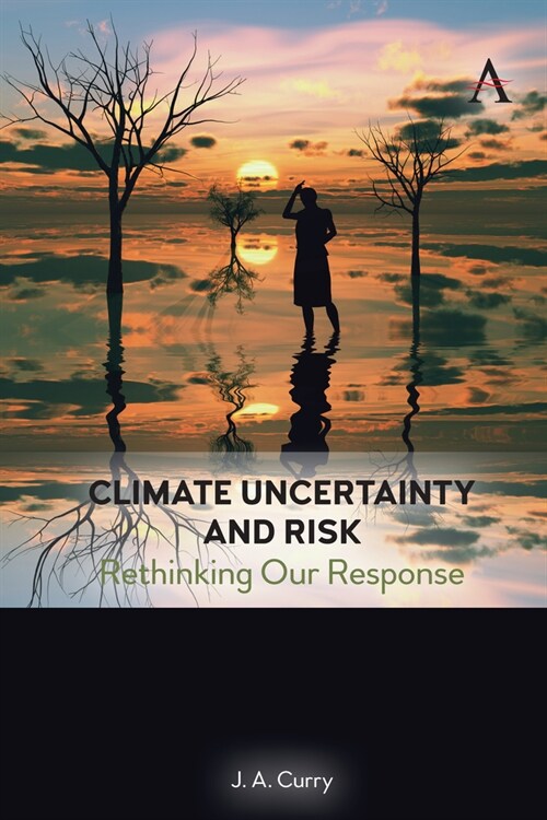 Climate Uncertainty and Risk : Rethinking Our Response (Hardcover)