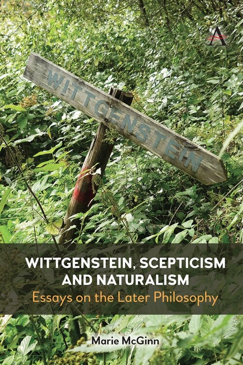 Wittgenstein, Scepticism and Naturalism : Essays on the Later Philosophy (Hardcover)