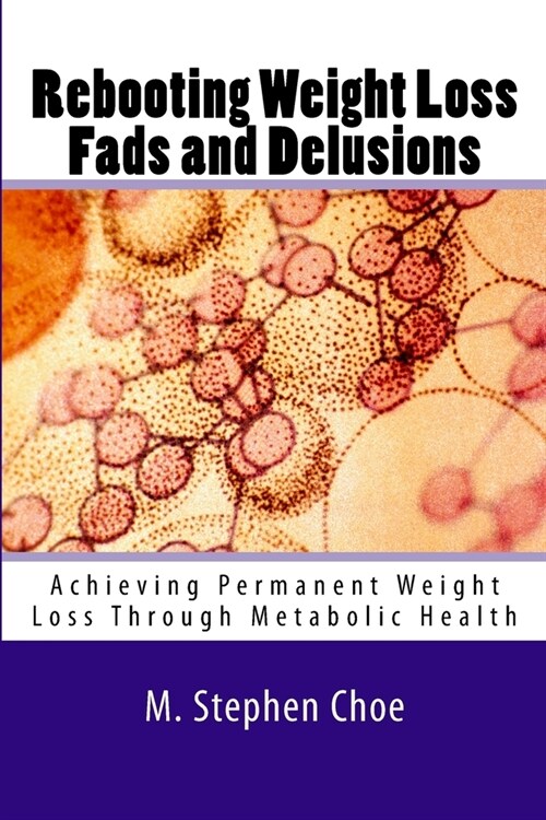 Rebooting Weight Loss Fads and Delusions: Achieving Permanent Weight Loss Through Metabolic Health (Paperback)