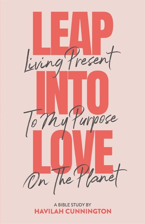 Leap into Love: Living Present to my Purpose on the Planet (Paperback)