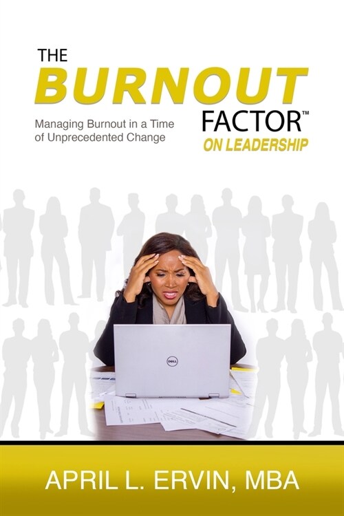 The Burnout Factor on Leadership: Managing Burnout in a Time of Unprecedented Change (Paperback)