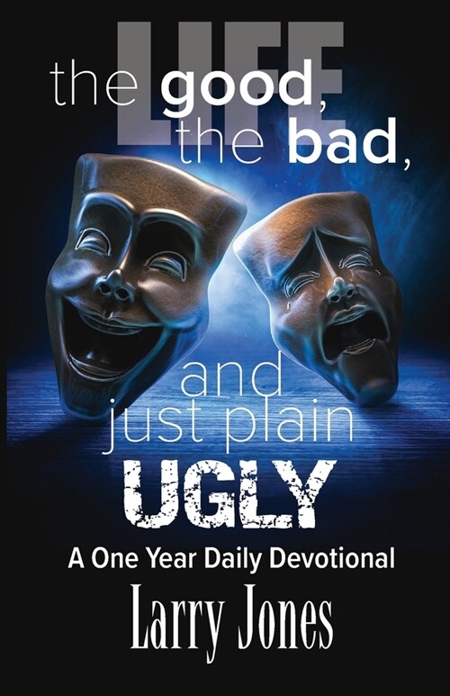 Life; The Good, The Bad, and just plain Ugly (Paperback)