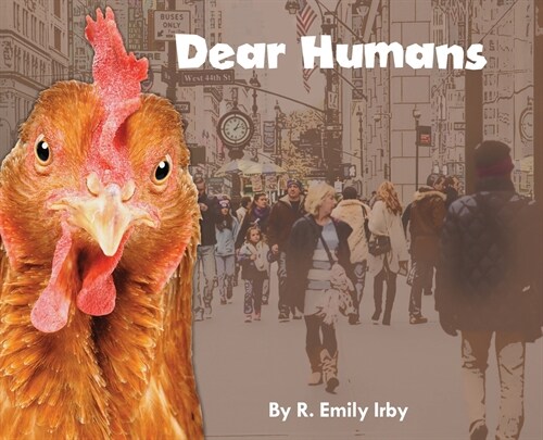 Dear Humans: Humans and chickens are more alike than you may think! (Hardcover)