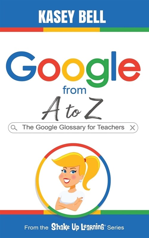 Google from A to Z: The Google Glossary for Teachers (Paperback)