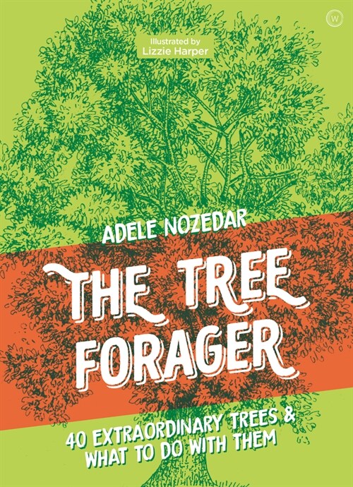 The Tree Forager : 40 Extraordinary Trees & What to Do with Them (Hardcover, 0 New edition)
