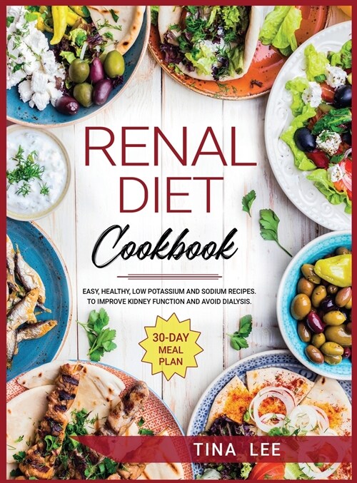 Renal Diet Cookbook: Easy, Healthy, Low Potassium and Sodium Recipes. To Improve Kidney Function and Avoid Dialysis. 30-day Meal Plan (Hardcover)