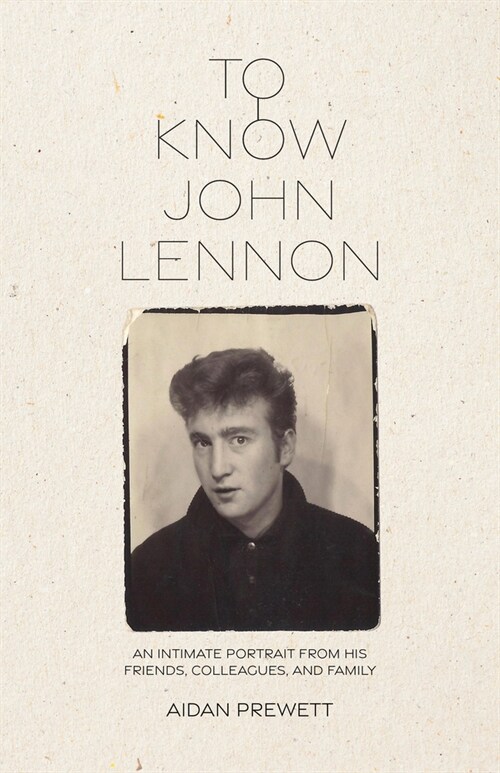 To Know John Lennon: An Intimate Portrait from His Friends, Colleagues, and Family (Paperback)