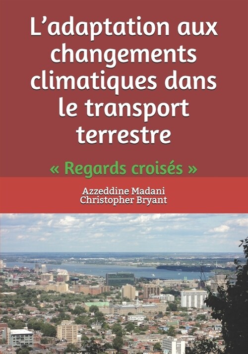 Ladaptation aux changements climatiques dans le transport terrestre: Regards crois? (Paperback)