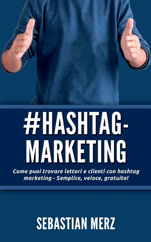 # Hashtag-Marketing: Come puoi trovare lettori e clienti con hashtag marketing - Semplice, veloce, gratuito! (Paperback)