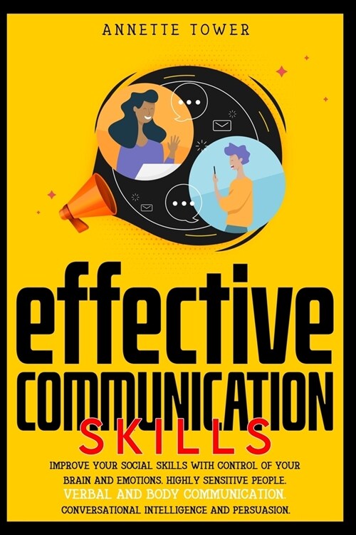 Effective Communication Skills: Improve your social skills with control of your brain and emotions. Highly sensitive people. Verbal and body communica (Paperback)