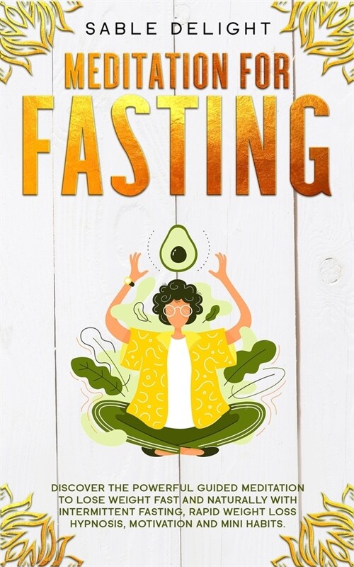 Meditation for Fasting: Discover the Powerful Guided Meditation to Lose Weight Fast and Naturally with Intermittent Fasting, Rapid Weight Loss (Paperback)