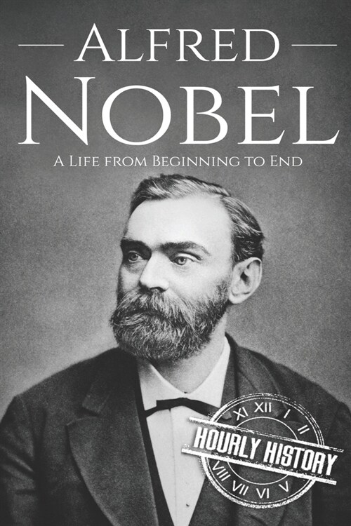 Alfred Nobel: A Life from Beginning to End (Paperback)