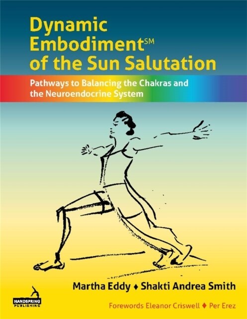 Dynamic Embodiment(r) of the Sun Salutation : Pathways to Balancing the Chakras and the Neuroendocrine System (Paperback)