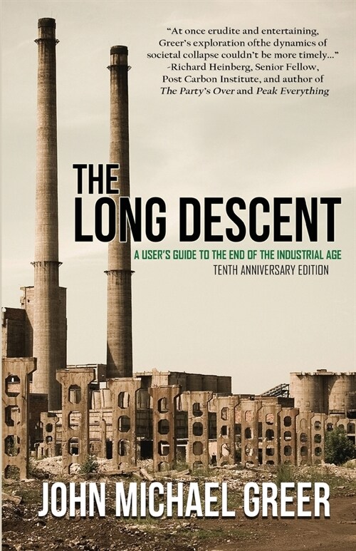 The Long Descent: A Users Guide to the End of the Industrial Age (Paperback)
