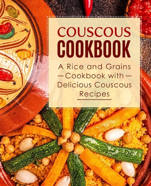 Couscous Cookbook: A Rice and Grains Cookbook with Delicious Couscous Recipes (Paperback)