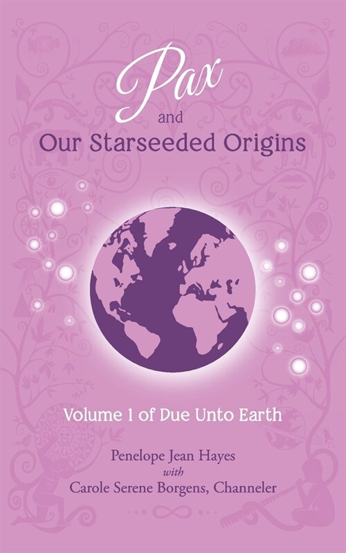 Pax and Our Starseeded Origins: Volume 1 of Do Unto Earth (Paperback)