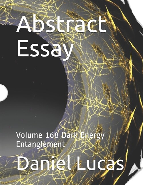 Abstract Essay: Volume 168 Dark Energy Entanglement (Paperback)