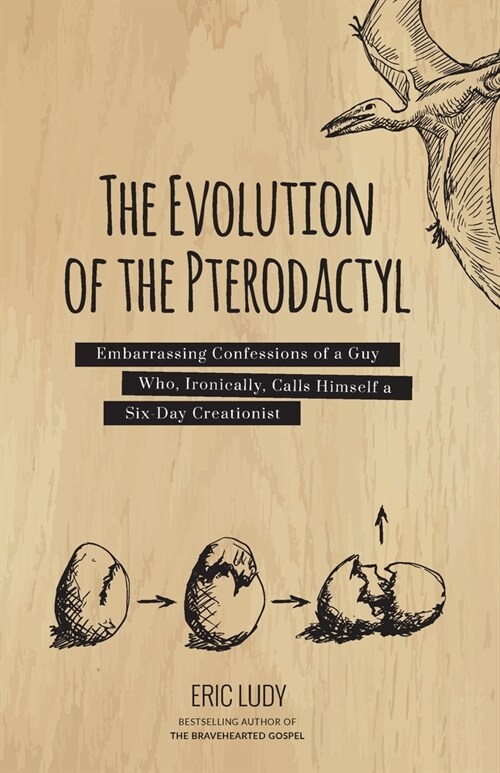 The Evolution of the Pterodactyl: Embarrassing Confessions of a Guy Who, Ironically, Calls Himself a Six-Day Creationist (Paperback)