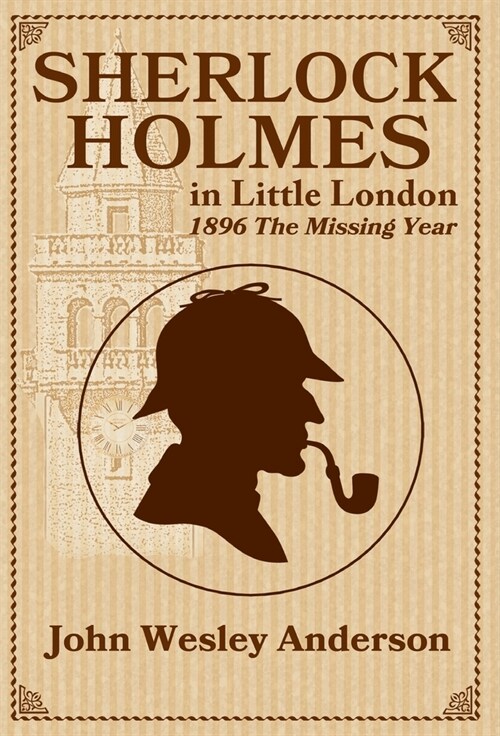 Sherlock Holmes in Little London 1896 The Missing Year (Hardcover)