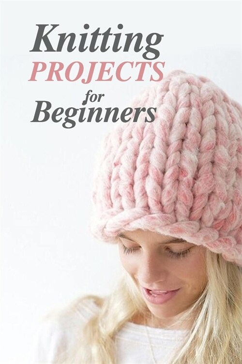 Knitting Projects for Beginners: Perfect Gift For Holiday (Paperback)