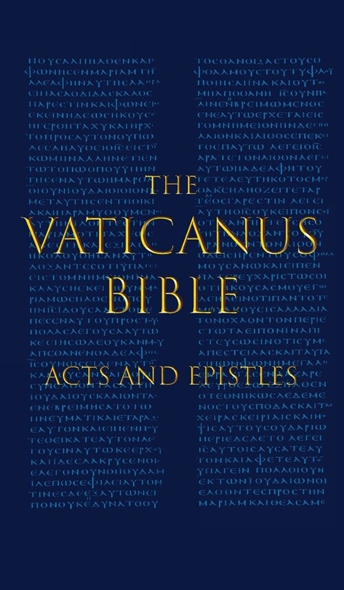 The Vaticanus Bible: ACTS AND EPISTLES: A Modified Pseudofacsimile of Acts-Hebrews 9:14 as found in the Greek New Testament of Codex Vatica (Hardcover)