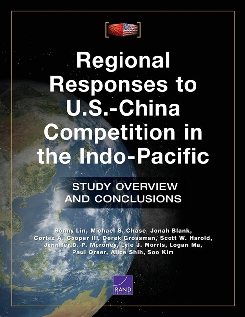 Regional Responses to U.S.-China Competition in the Indo-Pacific: Study Overview and Conclusions (Paperback)