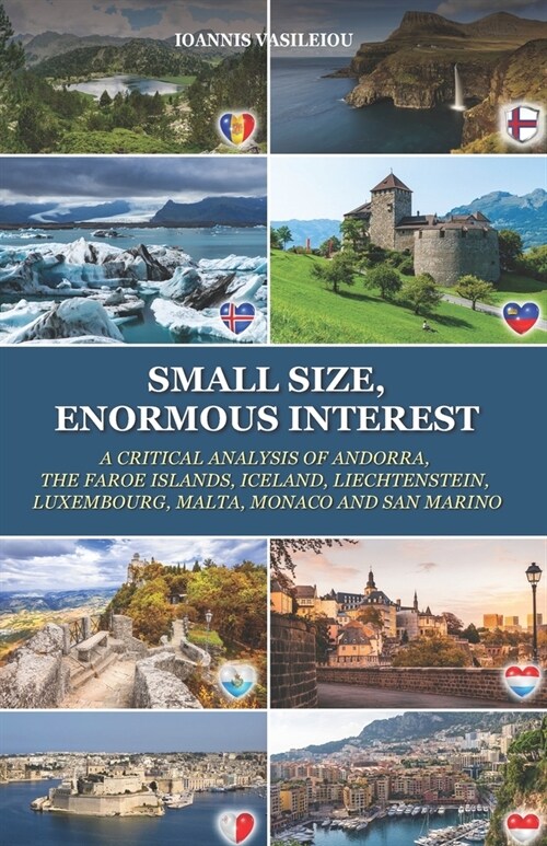 Small Size, Enormous Interest: A Critical Analysis of Andorra, the Faroe Islands, Iceland, Liechtenstein, Luxembourg, Malta, Monaco and San Marino (Paperback)