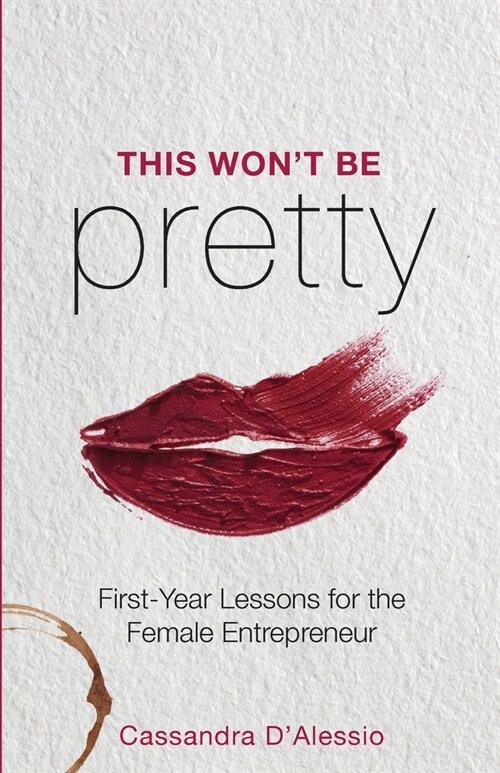 This Wont Be Pretty: First-Year Lessons for the Female Entrepreneur (Paperback)