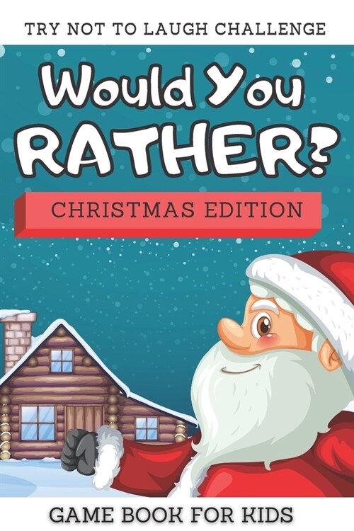 Try Not To Laugh Challenge - Would You Rather Christmas Edition: Game Book With Jokes And Silly Scenarios For Kids Ages 8-14 (Paperback)