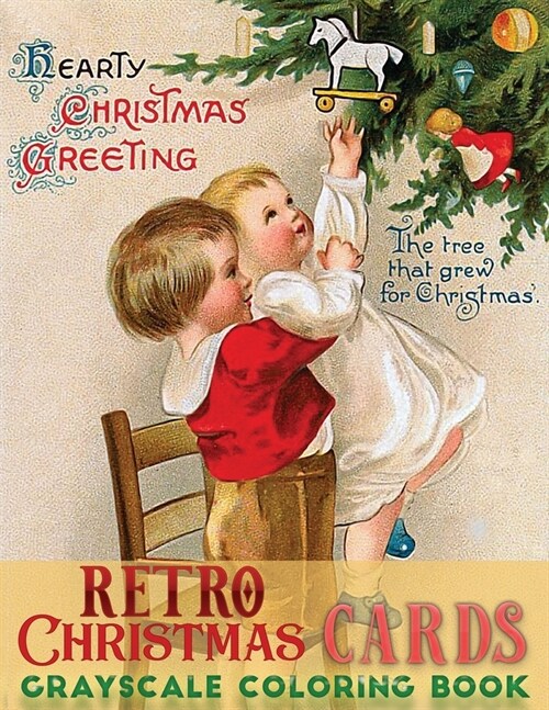 retro Christmas cards grayscale coloring book: A Vintage Grayscale coloring book Featuring 40+ Retro & old time Christmas Greetings Designs to Draw (C (Paperback)
