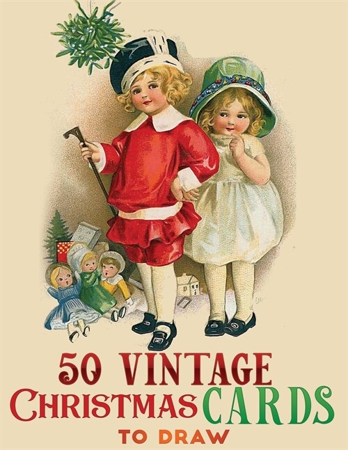 50 vintage christmas cards to darw: A Vintage Grayscale coloring book Featuring 40+ Retro & old time Christmas Greetings Designs to Draw (Coloring Boo (Paperback)