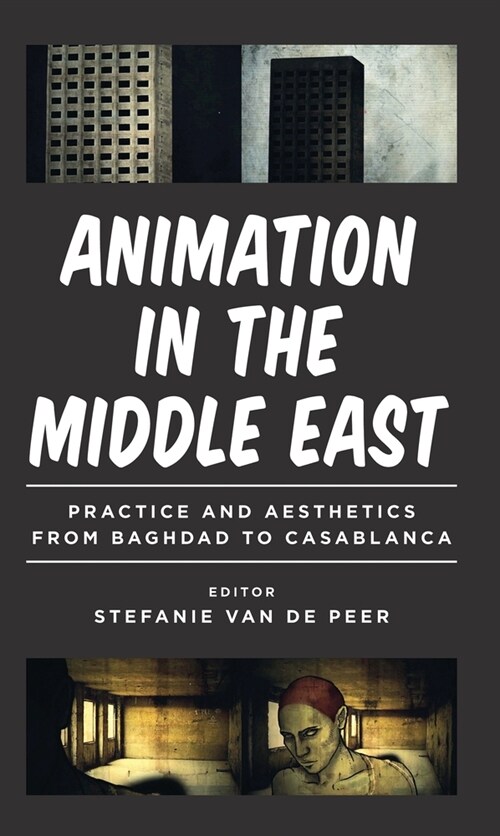 Animation in the Middle East : Practice and Aesthetics from Baghdad to Casablanca (Paperback)