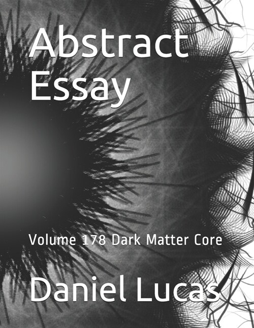 Abstract Essay: Volume 178 Dark Matter Core (Paperback)