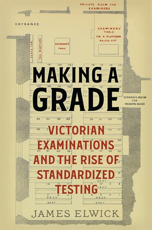 Making a Grade: Victorian Examinations and the Rise of Standardized Testing (Hardcover)