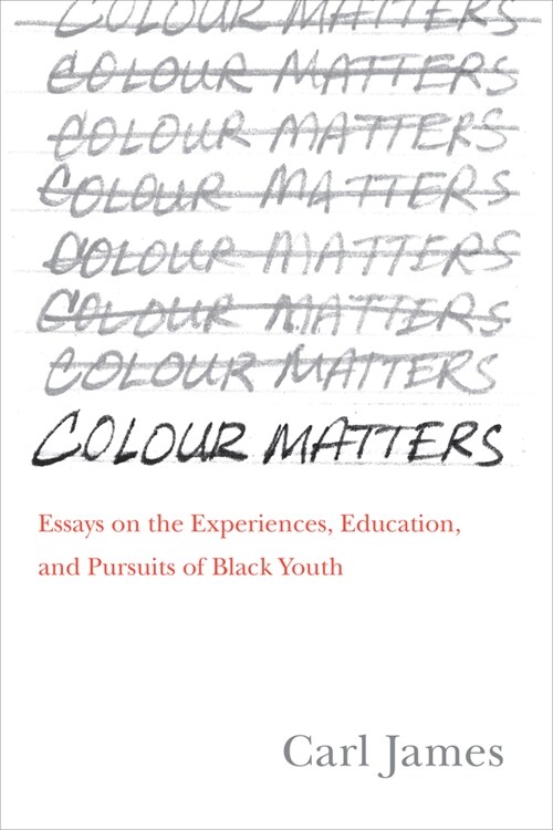 Colour Matters: Essays on the Experiences, Education, and Pursuits of Black Youth (Paperback)