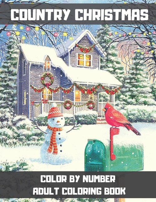 Country Christmas Color By Number Adult Coloring Book: An Adult Coloring Book Featuring Festive and Beautiful Christmas Scenes in the Country. (Color (Paperback)