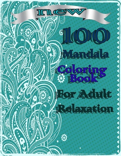 100 Mandala Coloring Book For Adult Relaxation: Mandalas-Coloring Book For Adults-Top Spiral Binding-An Adult Coloring Book with Fun, Easy, and Relaxi (Paperback)