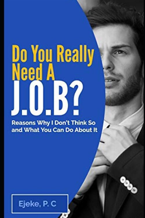 Do You Really Need A J.O.B? Reasons Why I Dont Think So And What You Can Do About It -: How to Scale a Successful Internet Marketing Business with My (Paperback)