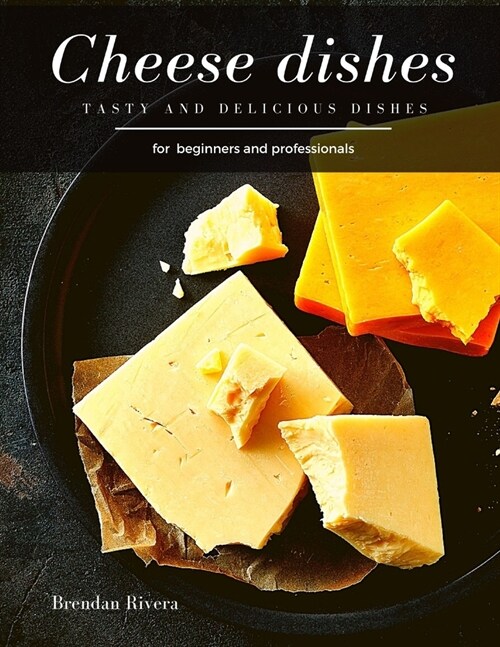 Cheese dishes: Tasty and Delicious dishes (Paperback)