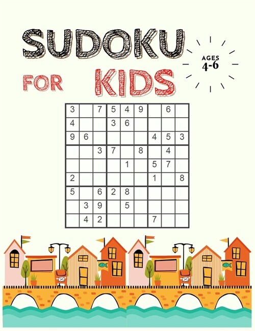 Sudoku for Kids Ages 4-6: The Collection of Over 200 Sudoku Puzzles Including 4x4s and 9x9s That Range In Difficulty From Easy To Hard! (Super (Paperback)