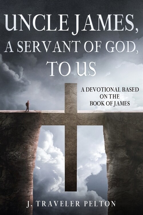 Uncle James, A Servant of God, To US: A Devotional Based on the Book of James (Paperback)
